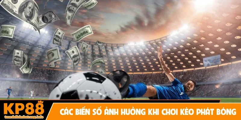Các biến số ảnh hưởng khi chơi kèo phát bóng