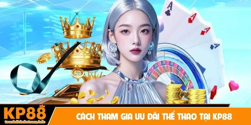 Cách tham gia ưu đãi thể thao tại KP88