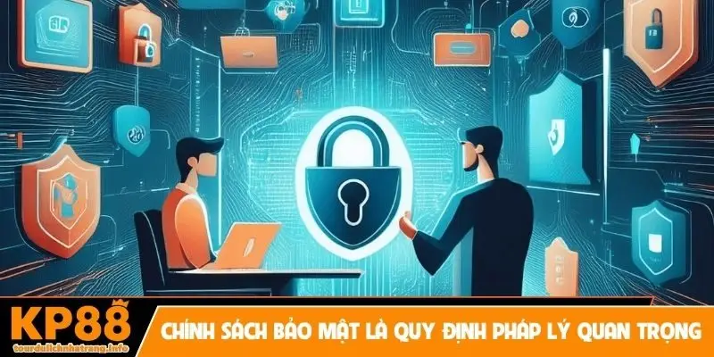 Chính sách bảo mật là quy định pháp lý quan trọng
