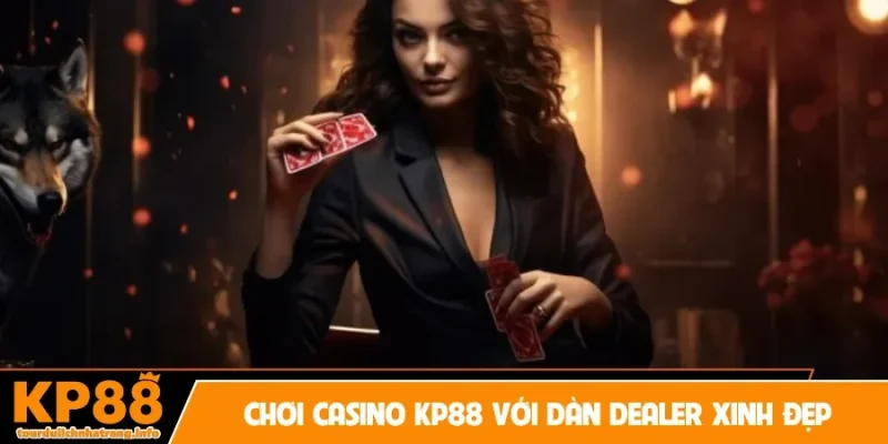 Chơi Casino KP88 với dàn dealer xinh đẹp