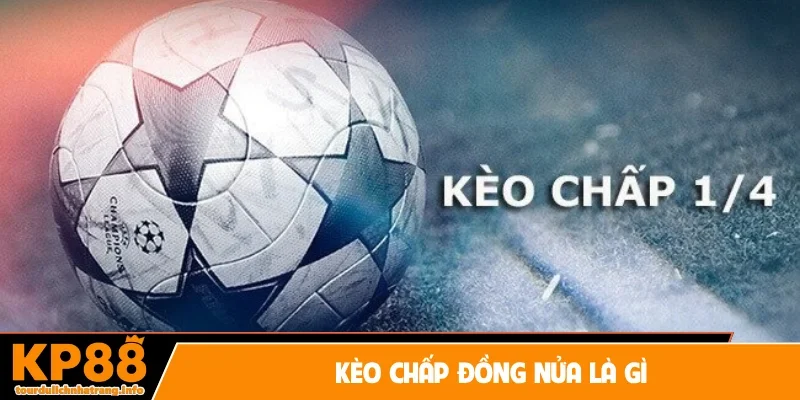 kèo chấp đồng nửa là gì