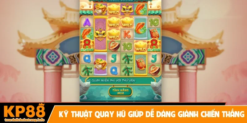 Kỹ thuật quay hũ giúp dễ dàng giành chiến thắng
