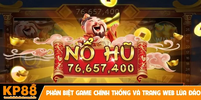 Phân biệt game chính thống và trang web lừa đảo