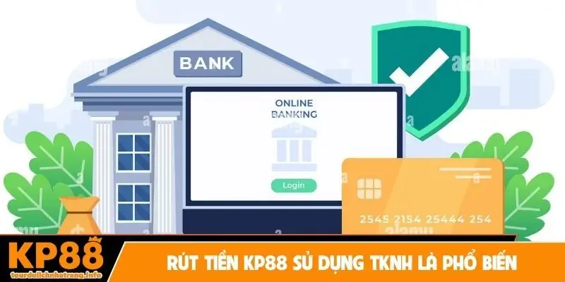 Rút tiền KP88 sử dụng TKNH là phổ biến